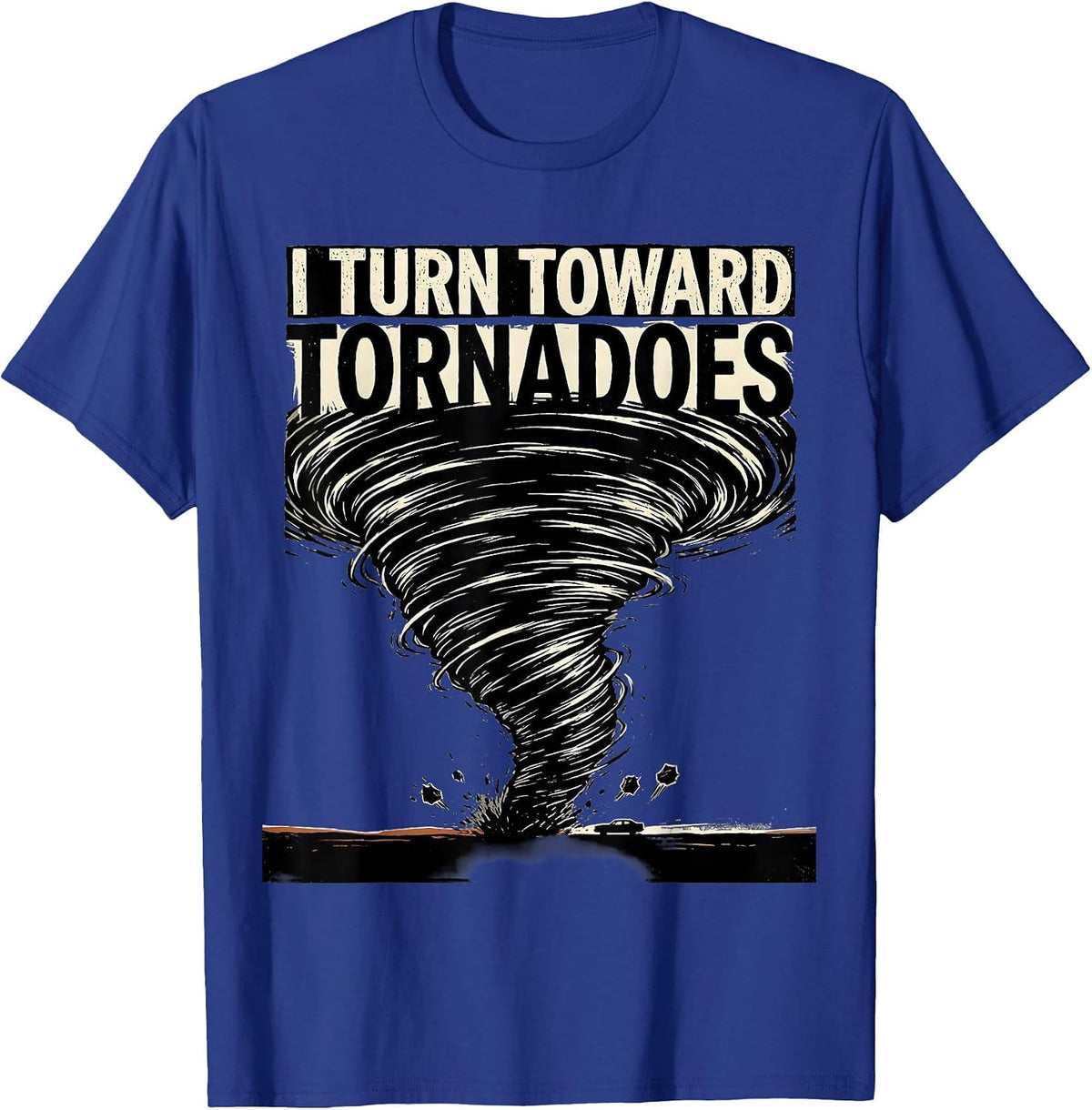 Men's I Turn Toward Tornadoes Funny Storm Chaser Meteorology T-Shirt - Royal Blue