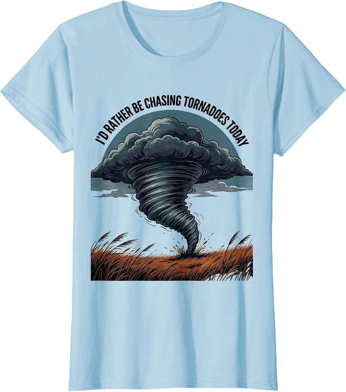 I'd Rather Be Chasing Tornadoes Today Funny Storm Chaser T-Shirt - Baby Blue