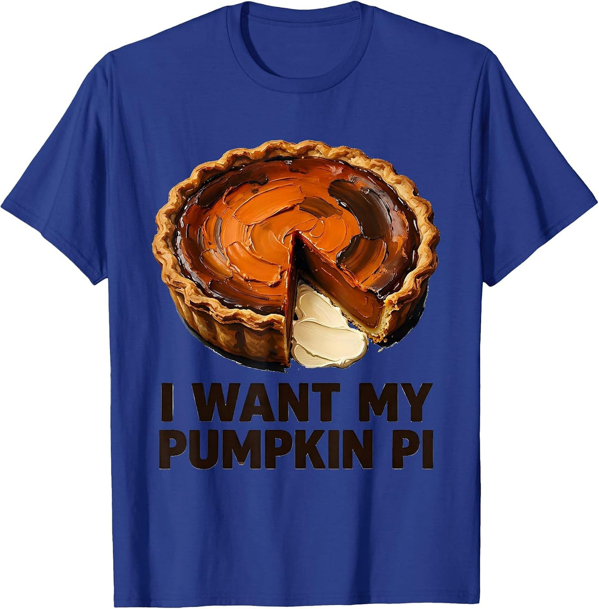I Want My Pumpkin Pi Funny Thanksgiving Pie Lover Fall Humor T-Shirt - Royal Blue