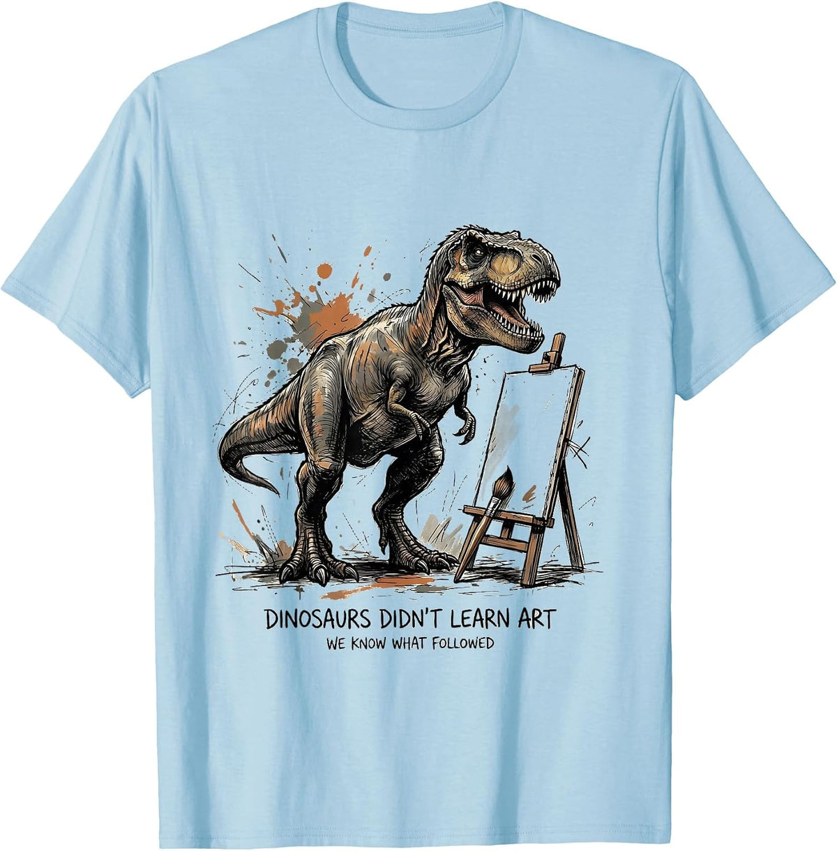 Men's Dinosaurs Didn't Learn Art We Know What Followed Art Teacher T-Shirt - Baby Blue