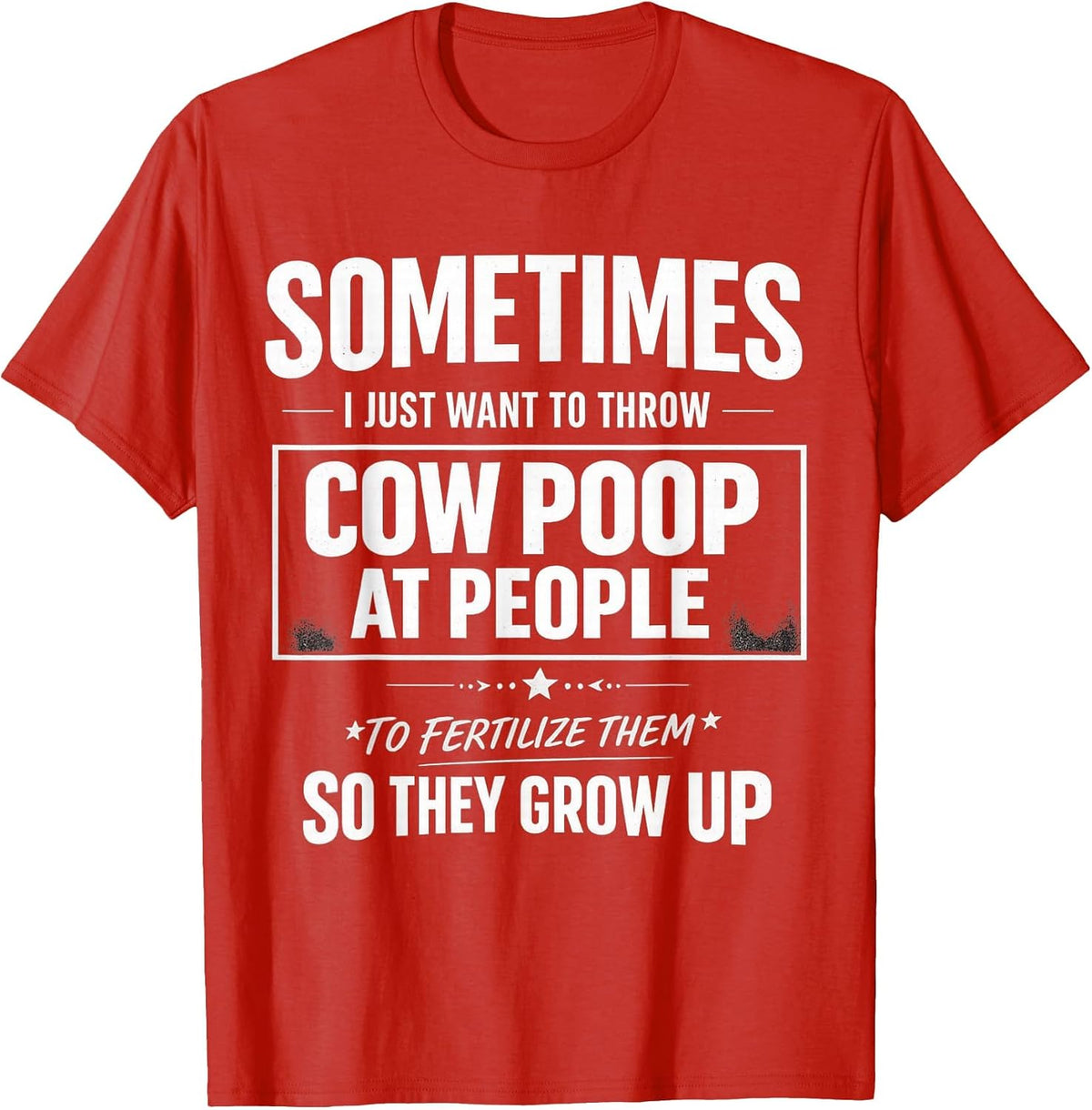 Sometimes i just Want to Throw Cow Poop at People Funny Quot T-Shirt - Red