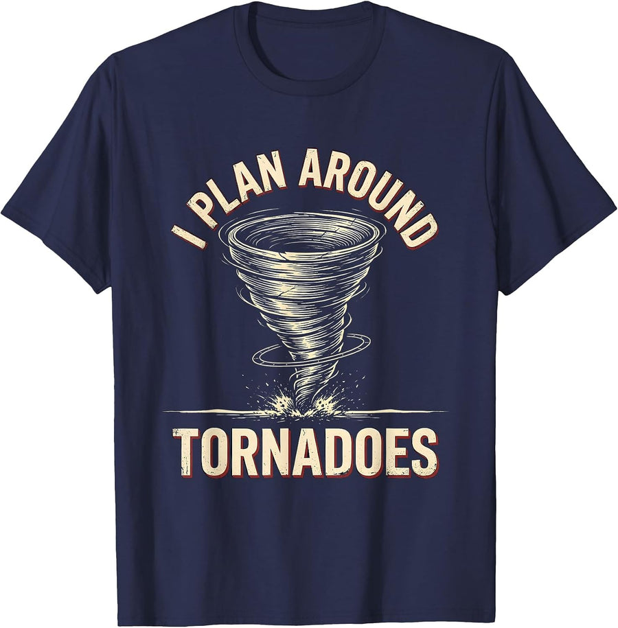 I Plan Around Tornadoes Funny Storm Chaser Meteorology T-Shirt - Navy Blue