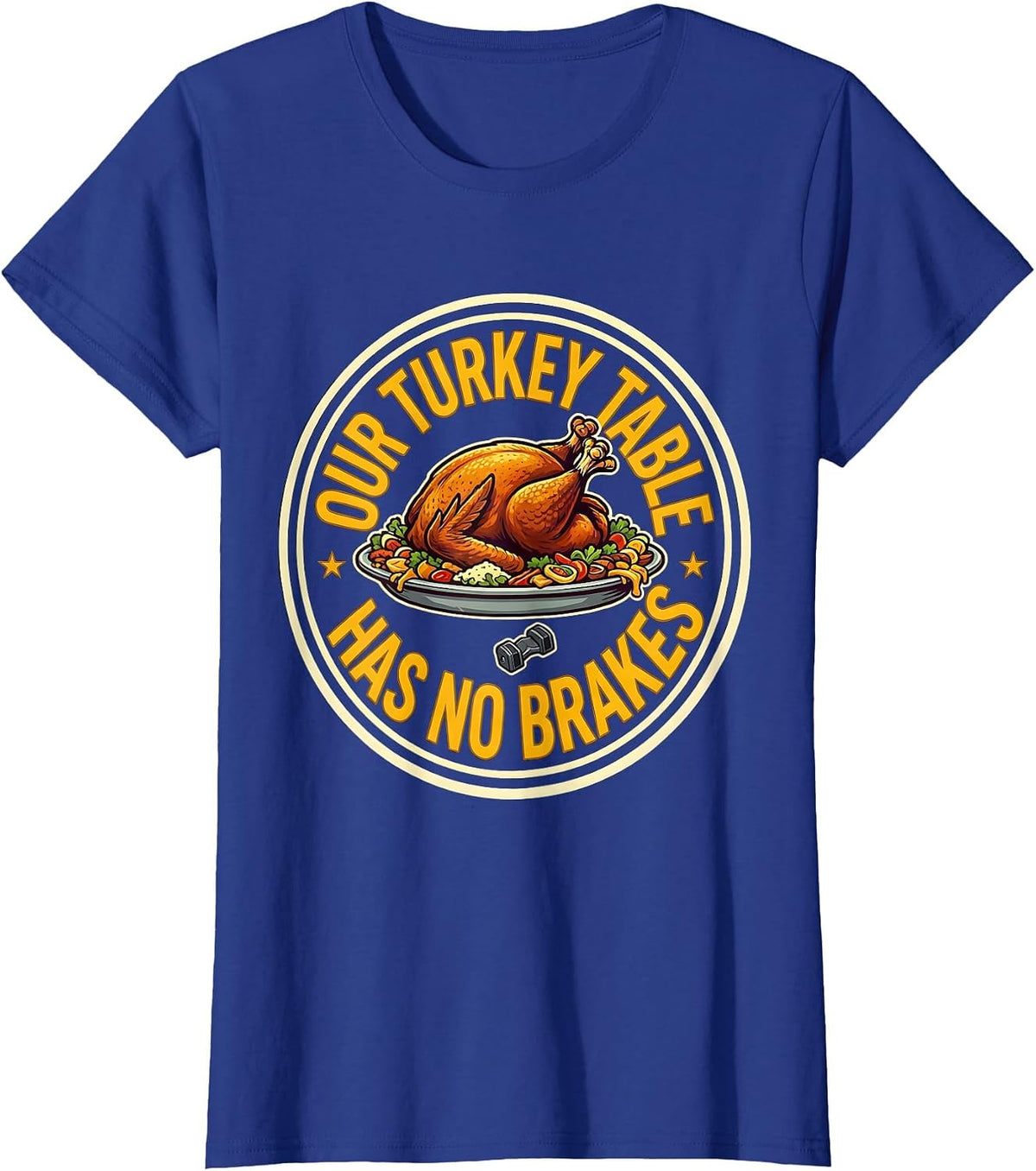 Women's Our Turkey Table Has No Brakes Funny Thanksgiving Family T-Shirt - Royal Blue