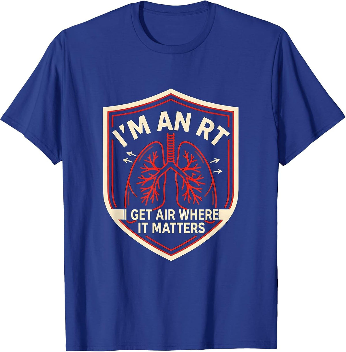 I'm an RT. I Get Air Where It Matters Funny Respiratory T-Shirt - Royal Blue