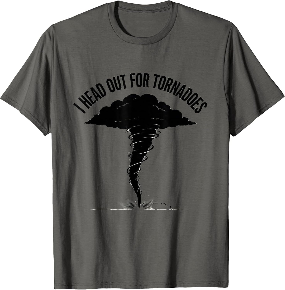 I Head Out for Tornadoes Funny Storm Chaser Weather T-Shirt - Asphalt Grey
