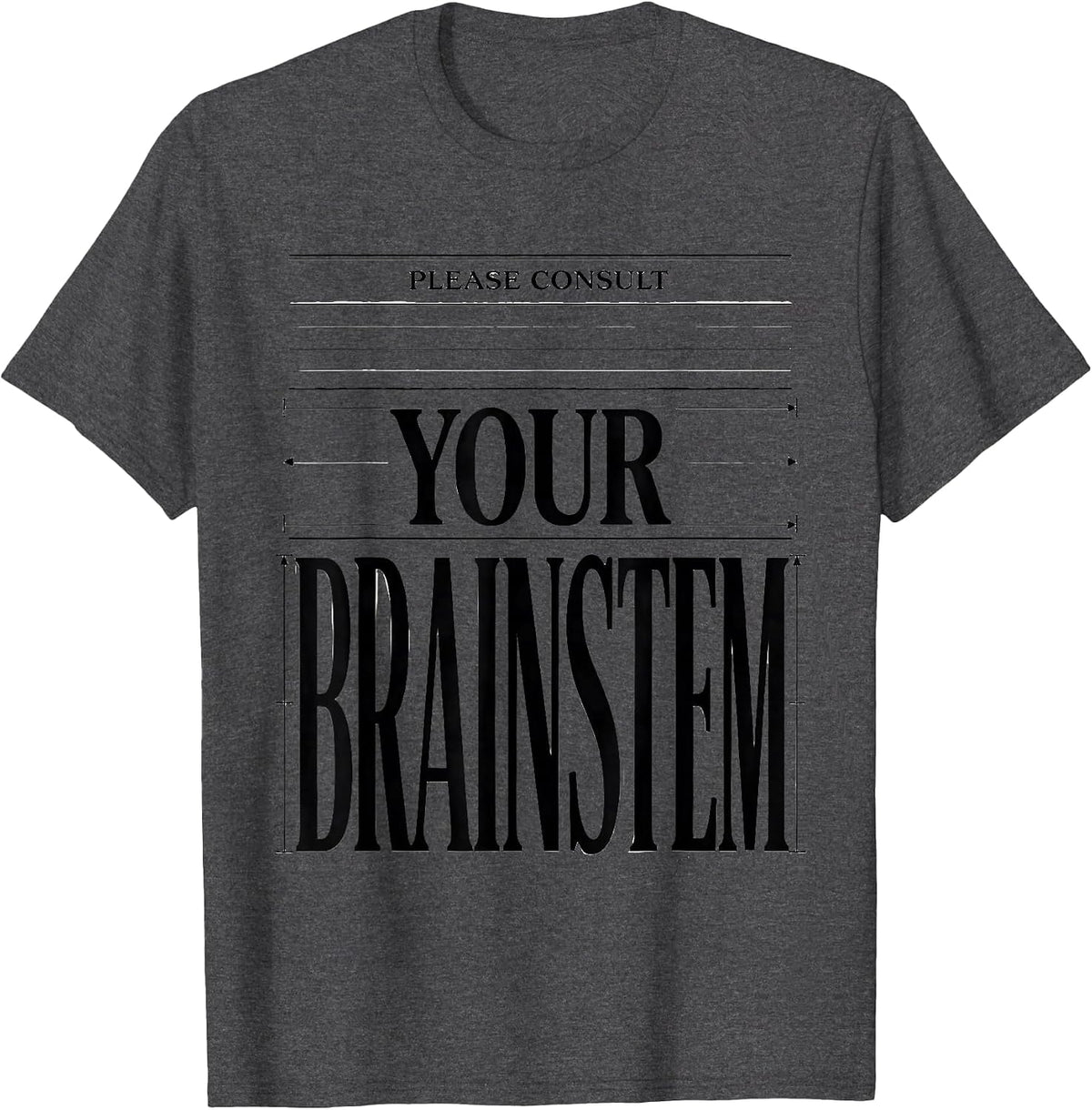 Please Consult Your Brainstem Funny Science Student Anatomy T-Shirt - Dark Heather Grey