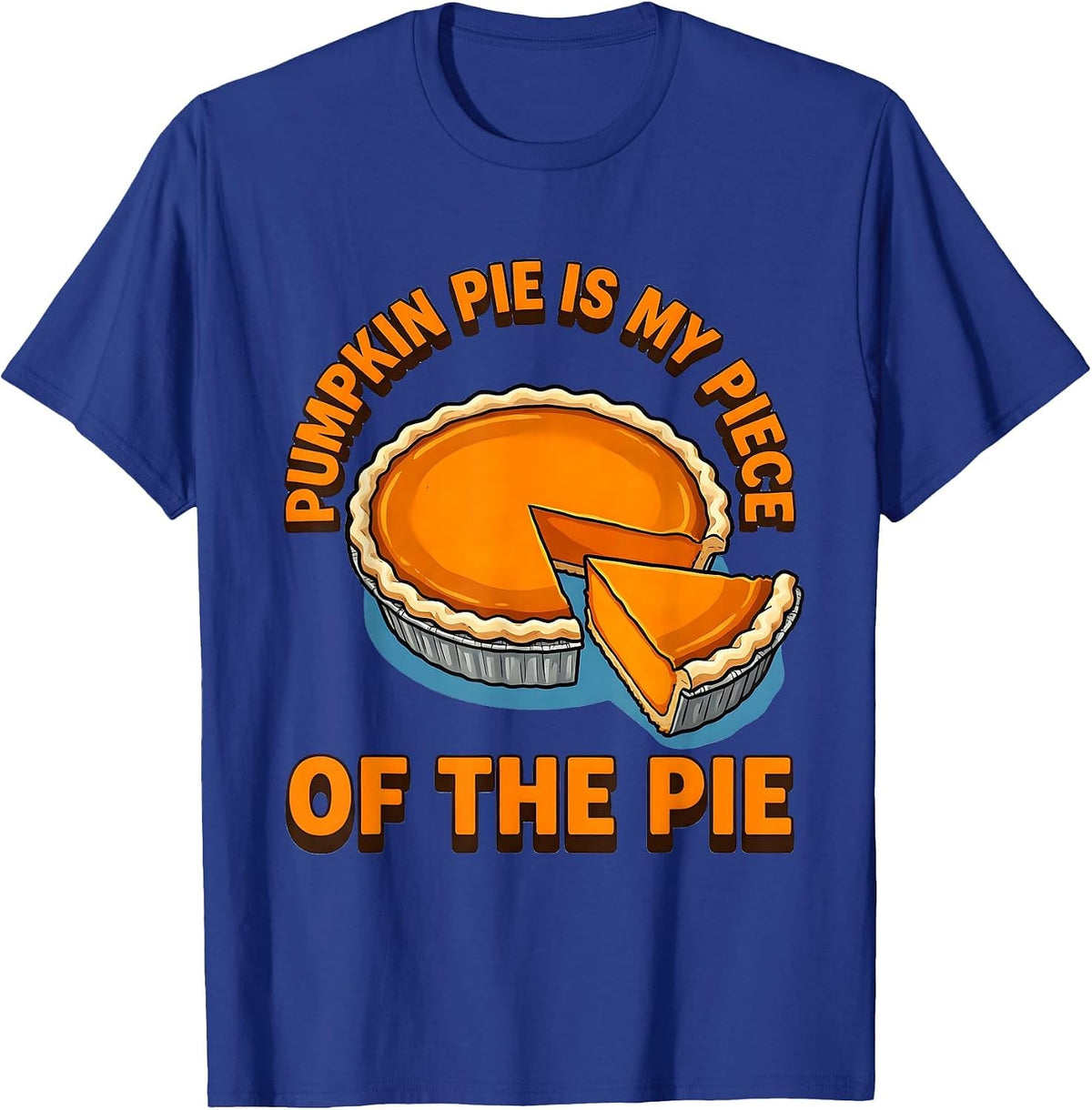 Pumpkin Pie Is My Piece Of The Pie Funny Thanksgiving Pie T-Shirt - Royal Blue