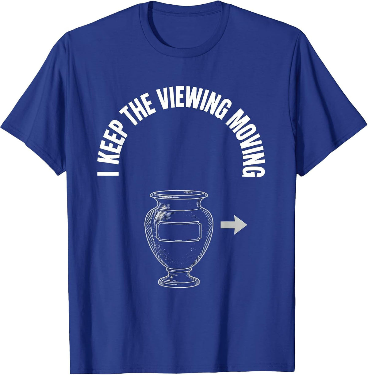 I Keep The Viewing Moving Funny Sarcastic Funeral Director T-Shirt - Royal Blue