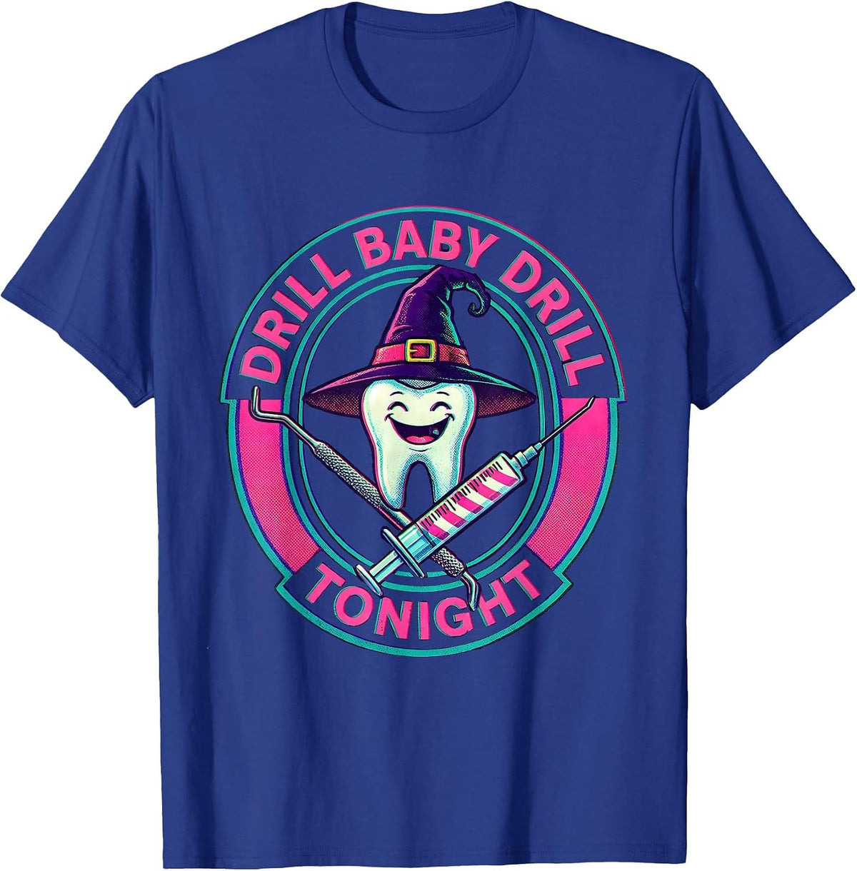 Drill Baby Drill Tonight Dental Halloween Design T-Shirt - Royal Blue