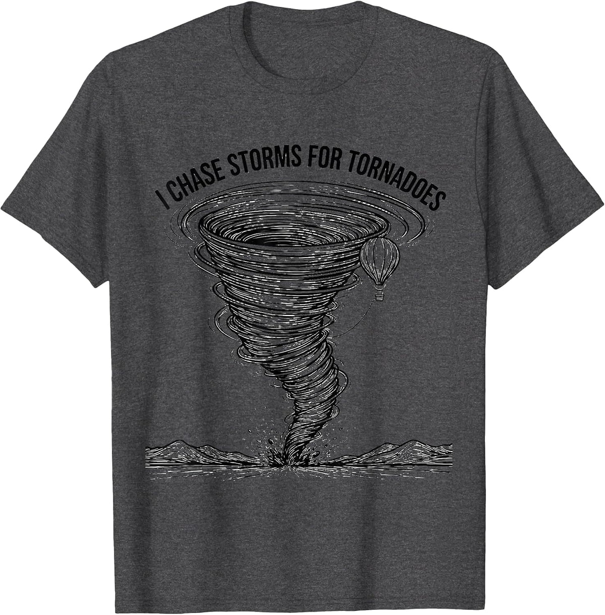 Men's I Chase Storms For Tornadoes Funny Storm Chaser Meteorology T-Shirt - Dark Heather Grey