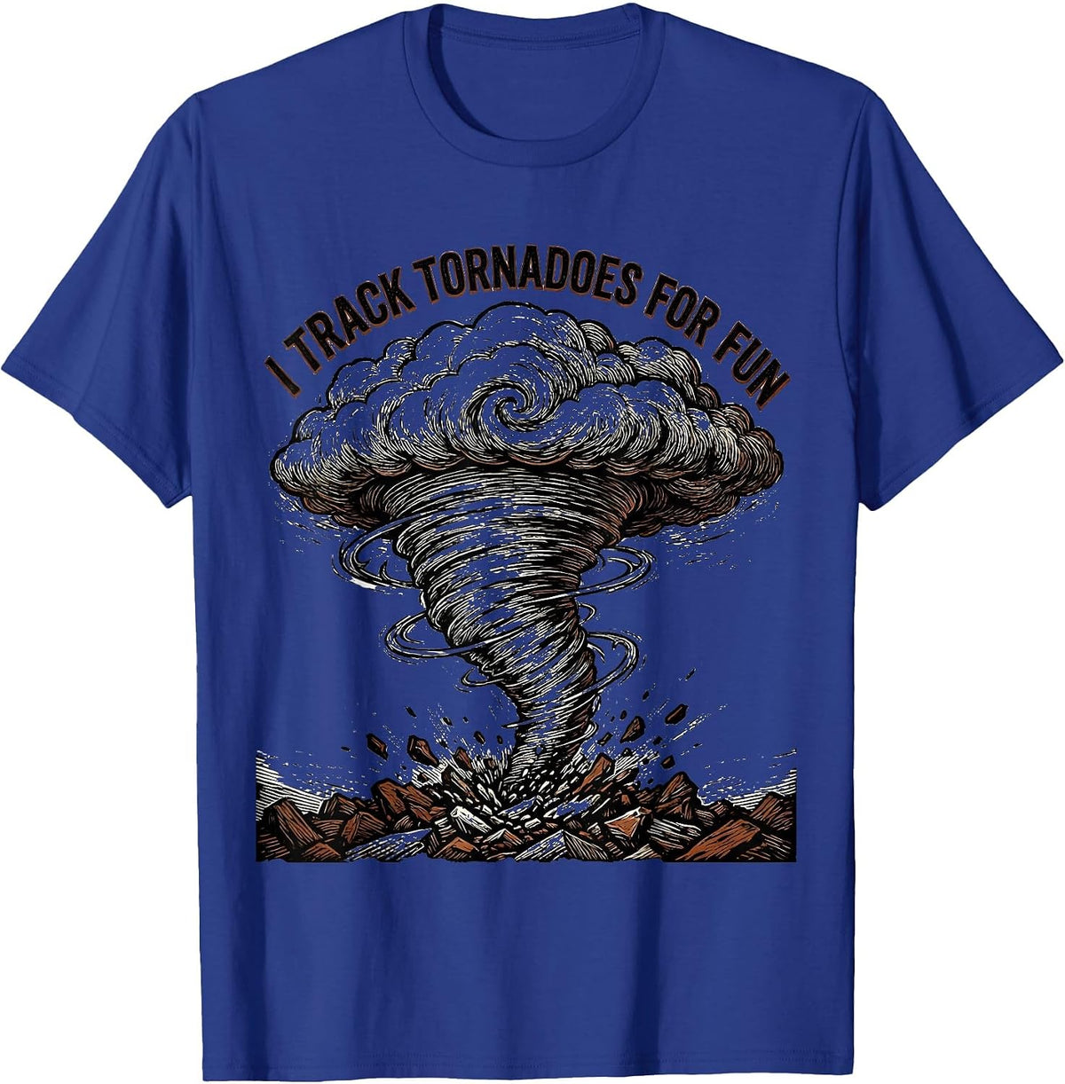 Men's I Track Tornadoes For Fun Funny Storm Chaser Weather T-Shirt - Royal Blue