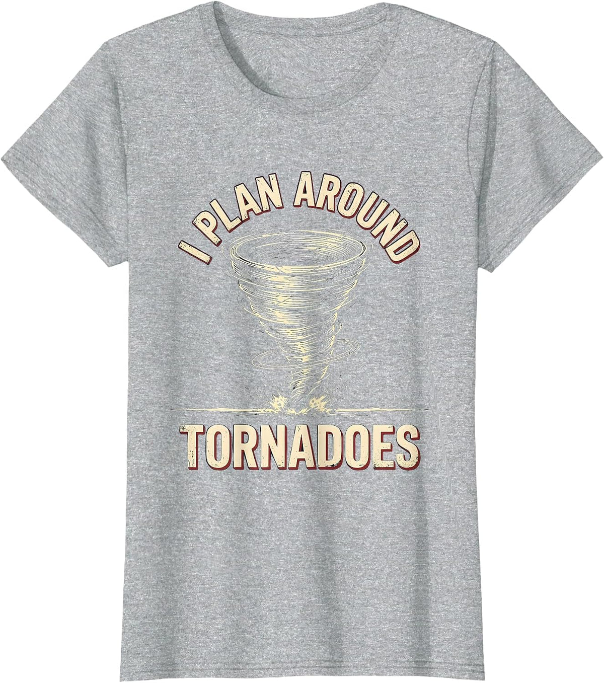 I Plan Around Tornadoes Funny Storm Chaser Meteorology T-Shirt - Heather Grey
