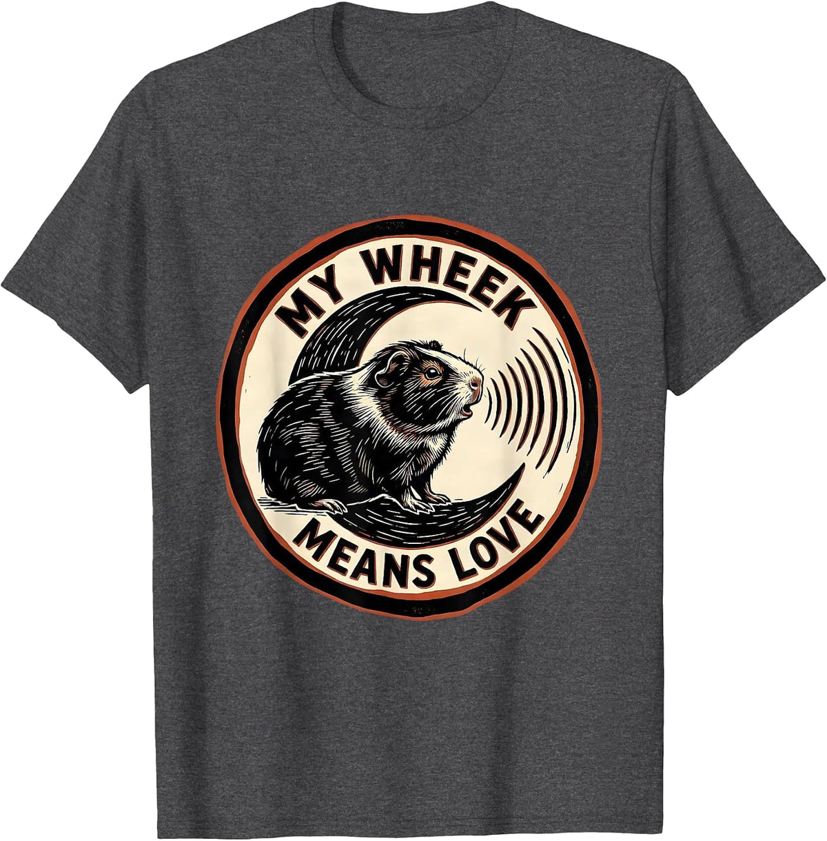 My Wheek Means Love Cute Guinea Pig Cavy Lover Owner Humor T-Shirt - Dark Heather Grey