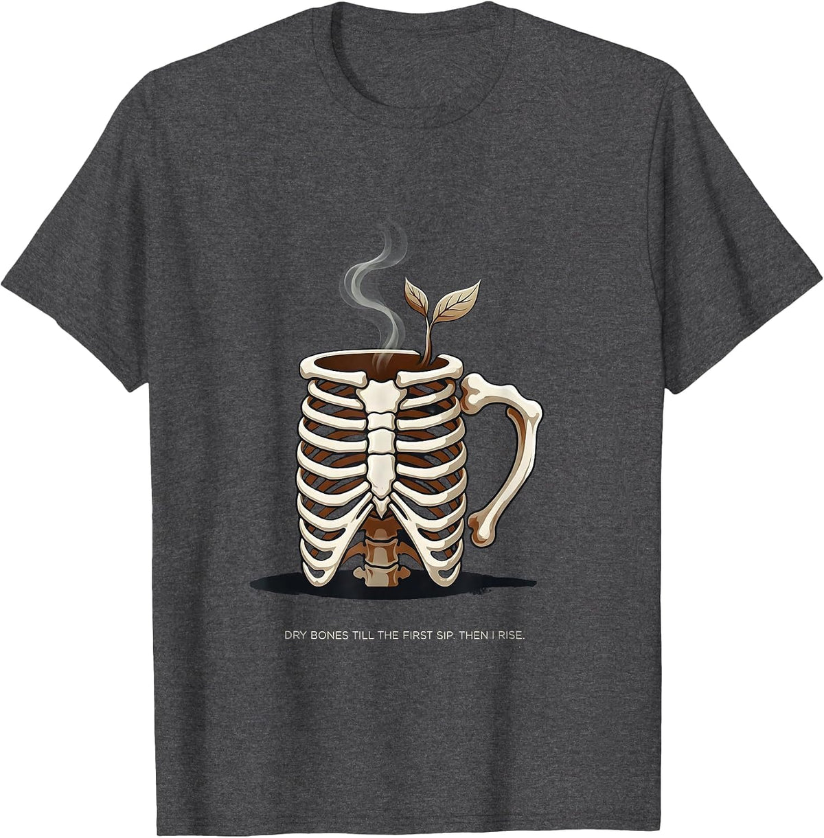 Dry Bones Till The First Sip. Then I Rise. Christian Humor T-Shirt - Dark Heather Grey