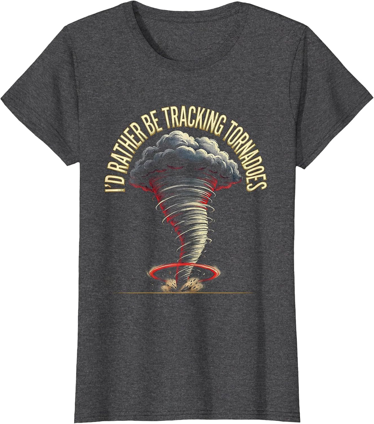 Women's I'd Rather Be Tracking Tornadoes Funny Storm Chaser Weather T-Shirt - Dark Heather Grey