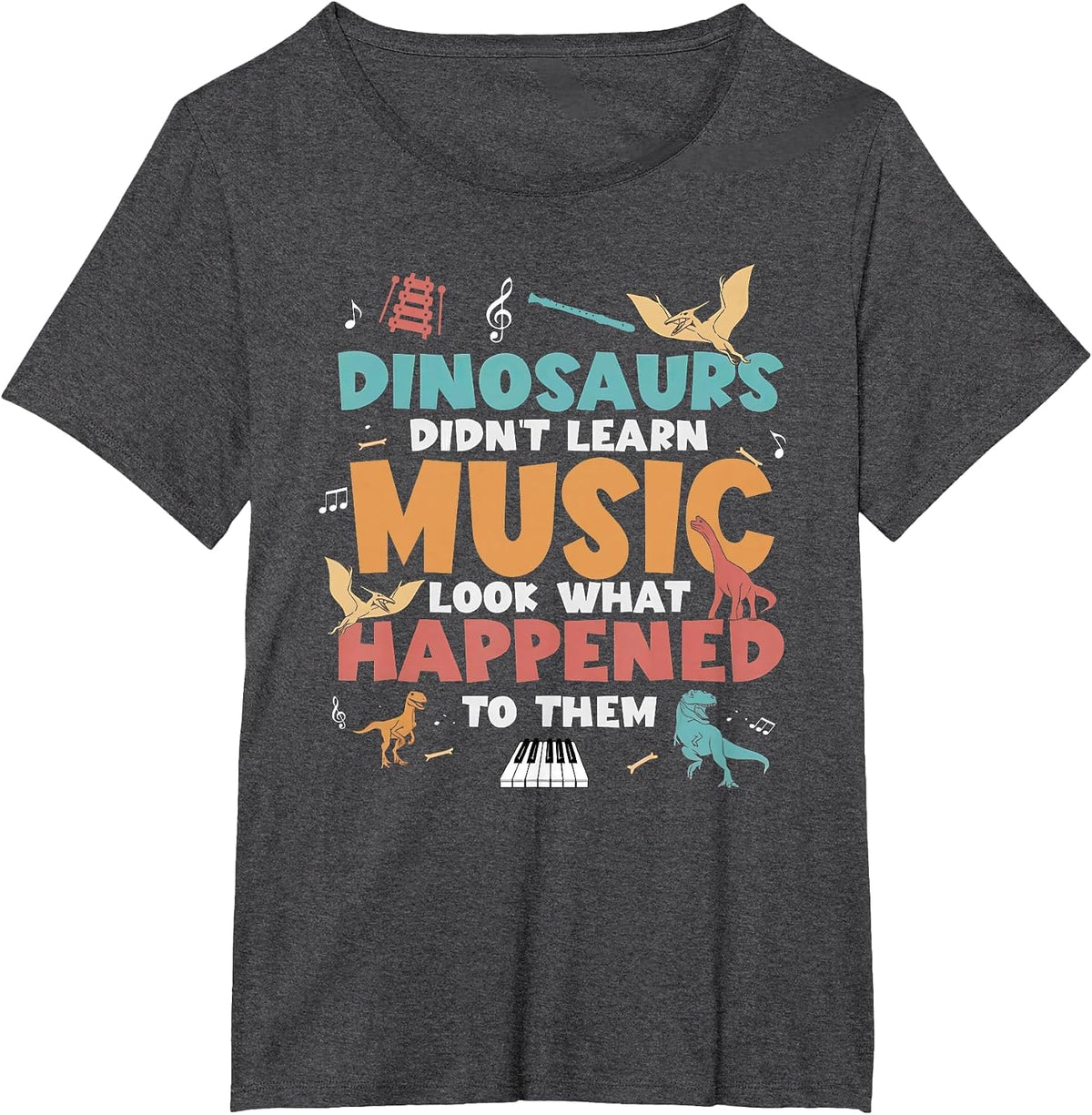 Dinosaurs Didn't Learn Music Teacher Student Humor Saying T-Shirt - Dark Heather Grey