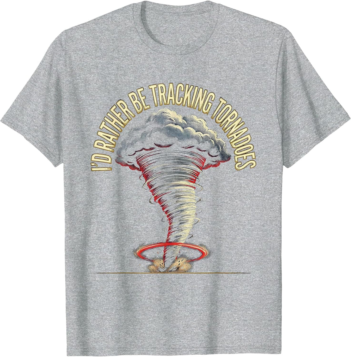 Men's I'd Rather Be Tracking Tornadoes Funny Storm Chaser Weather T-Shirt - Heather Grey