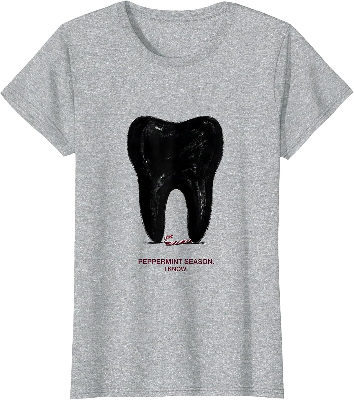 Women's Peppermint Season I Know Funny Dental Christmas Dentist T-Shirt - Heather Grey