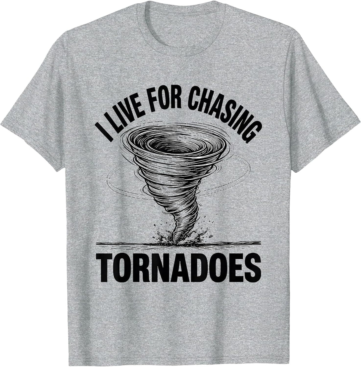 Men's I Live For Chasing Tornadoes Funny Storm Chaser Meteorology T-Shirt - Heather Grey
