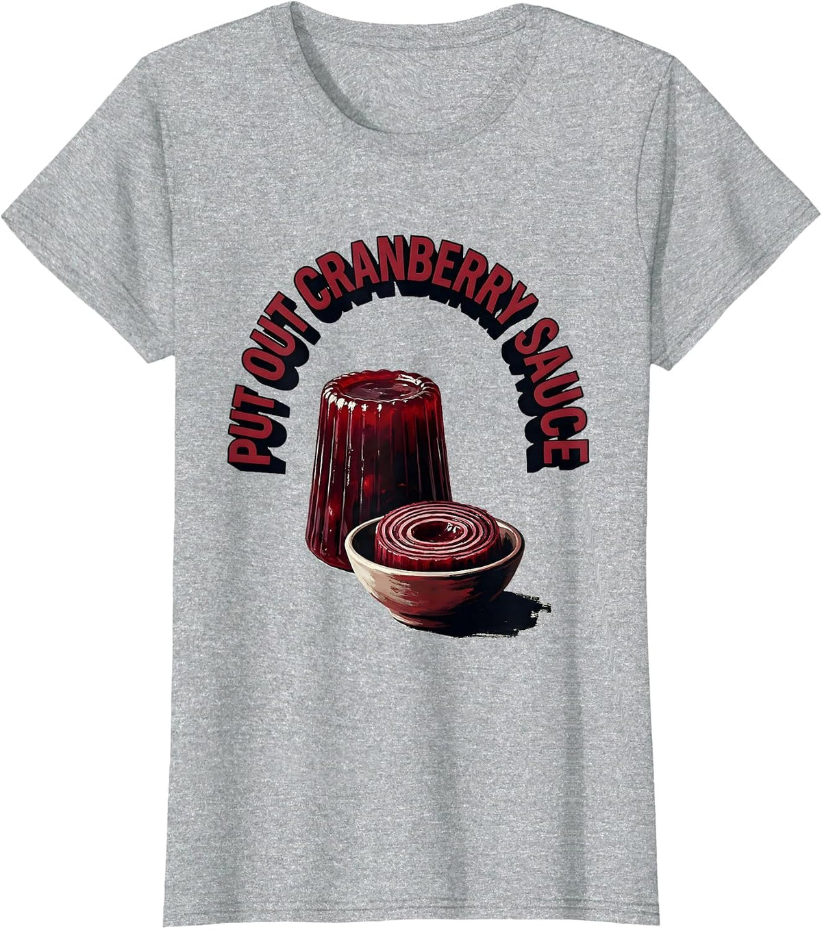 Women's Put Out Cranberry Sauce Funny Thanksgiving Food Humor T-Shirt - Heather Grey
