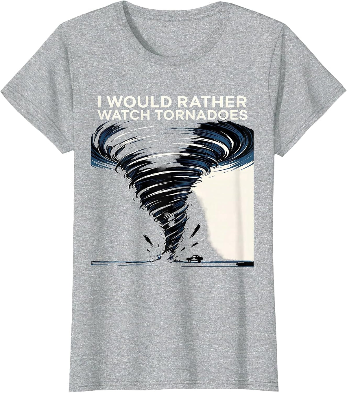 Women's I Would Rather Watch Tornadoes Funny Storm Chaser T-Shirt - Heather Grey