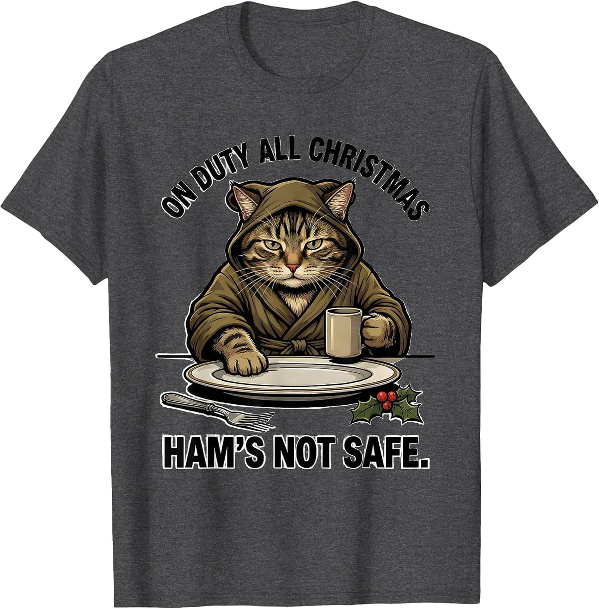On Duty All Christmas Ham's Not Safe Funny Cat Lover Ugly T-Shirt - Dark Heather Grey