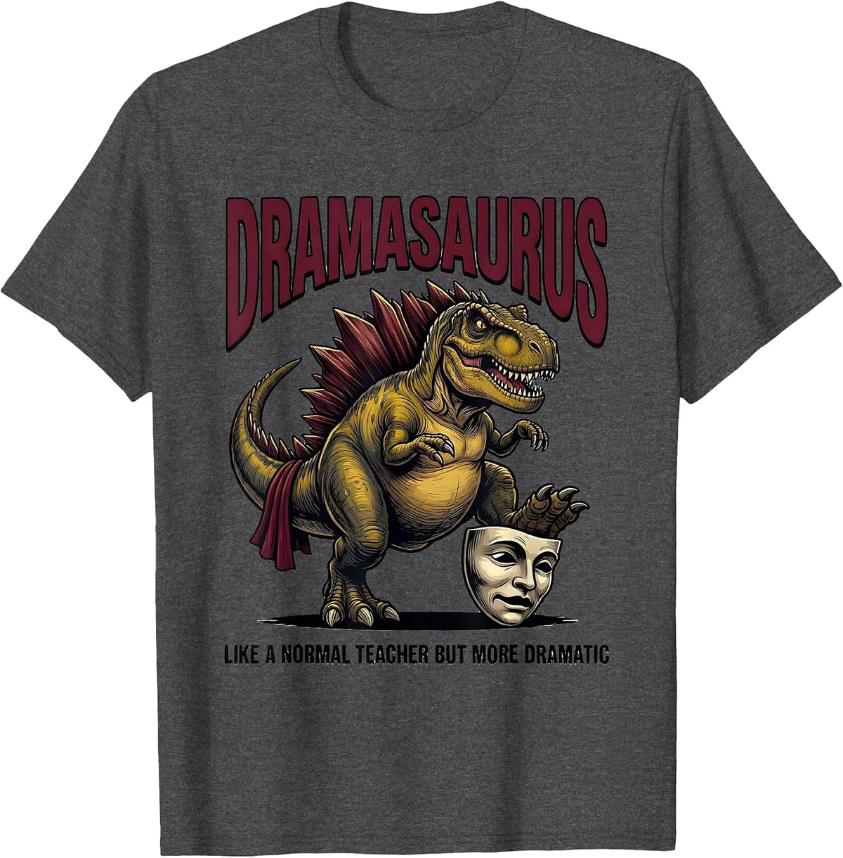 Men's Dramasaurus — Like A Normal Teacher But More Dramatic T-Shirt - Dark Heather Grey