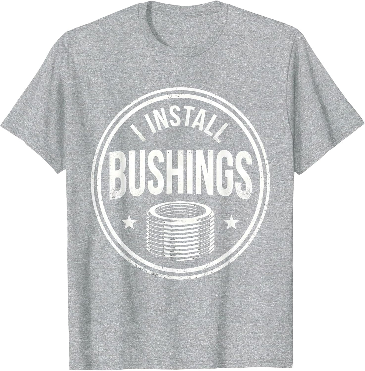 Men's I Install Bushings Funny Plumber Pipefitter Steamfitter Gift T-Shirt - Heather Grey