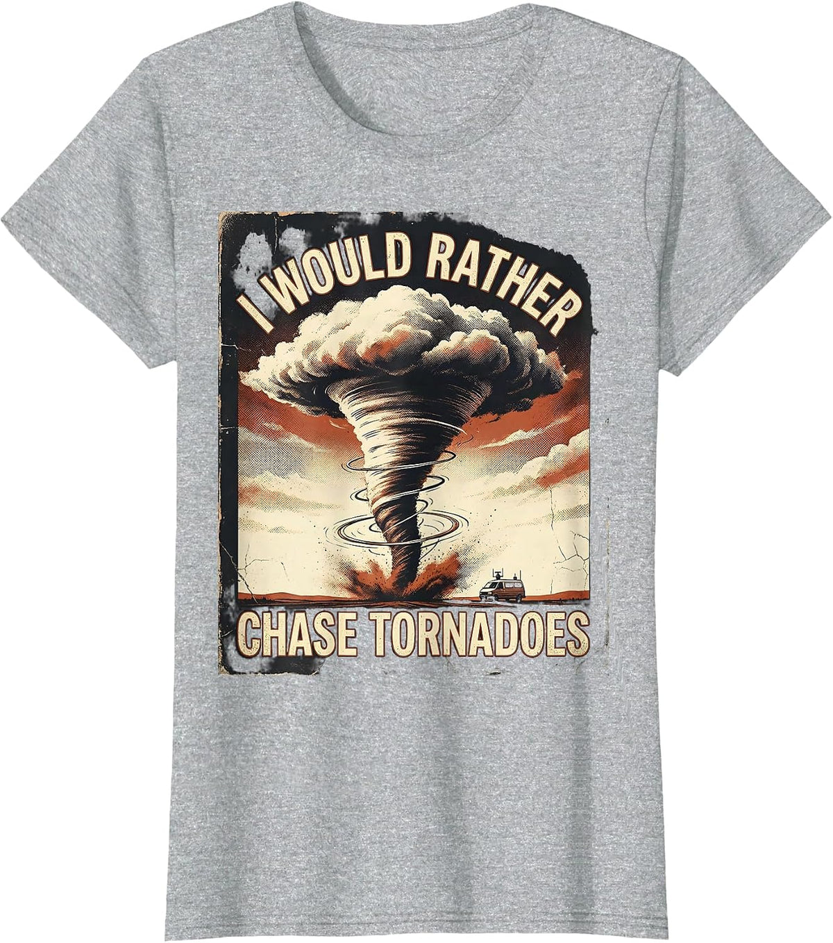 I Would Rather Chase Tornadoes Distressed Storm Chaser T-Shirt - Heather Grey