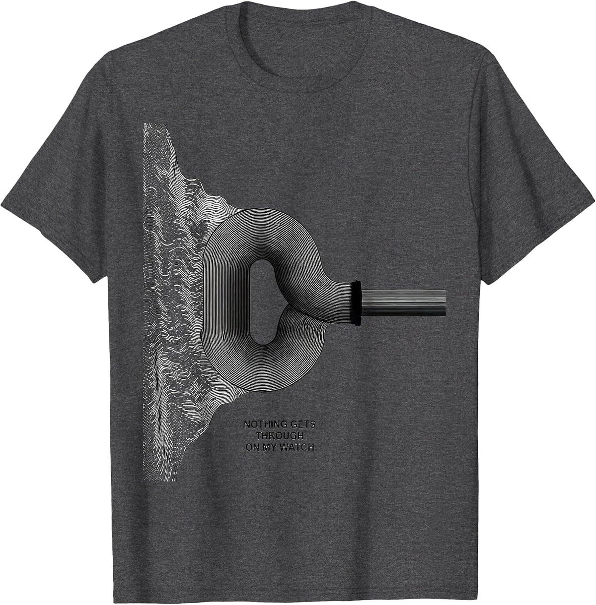 Nothing Gets Through On My Watch Funny Plumber Pipefitter T-Shirt - Dark Heather Grey