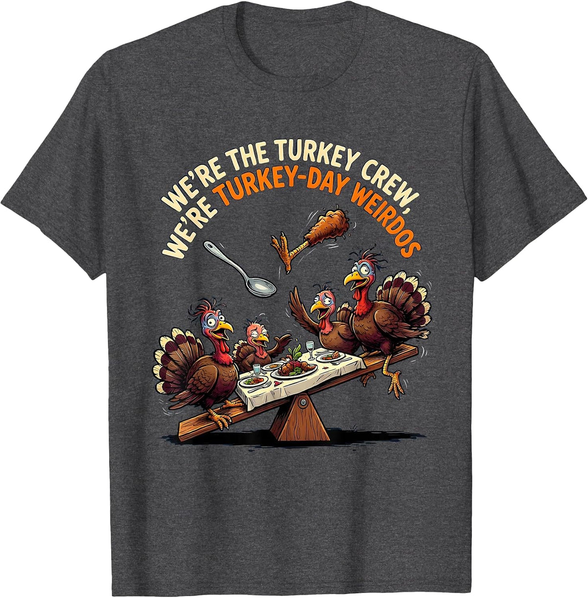 Men's We're The Turkey Crew, We're Turkey-Day Weirdos Funny T-Shirt - Dark Heather Grey