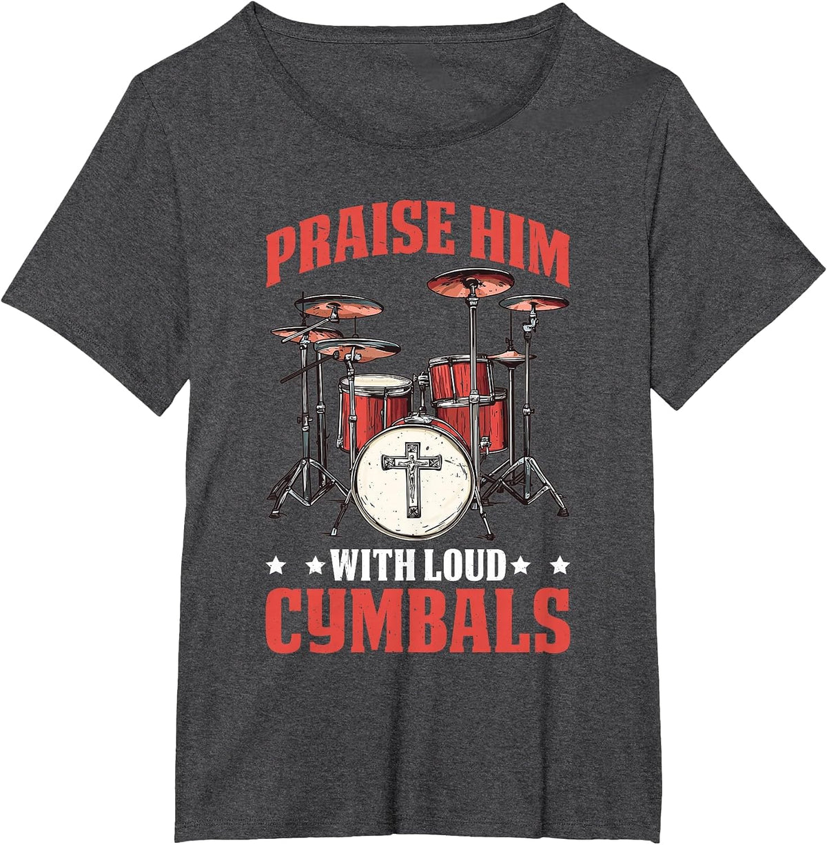 Praise Him with Loud Cymbals Worship Church Drummer - T-Shirt - Dark Heather Grey