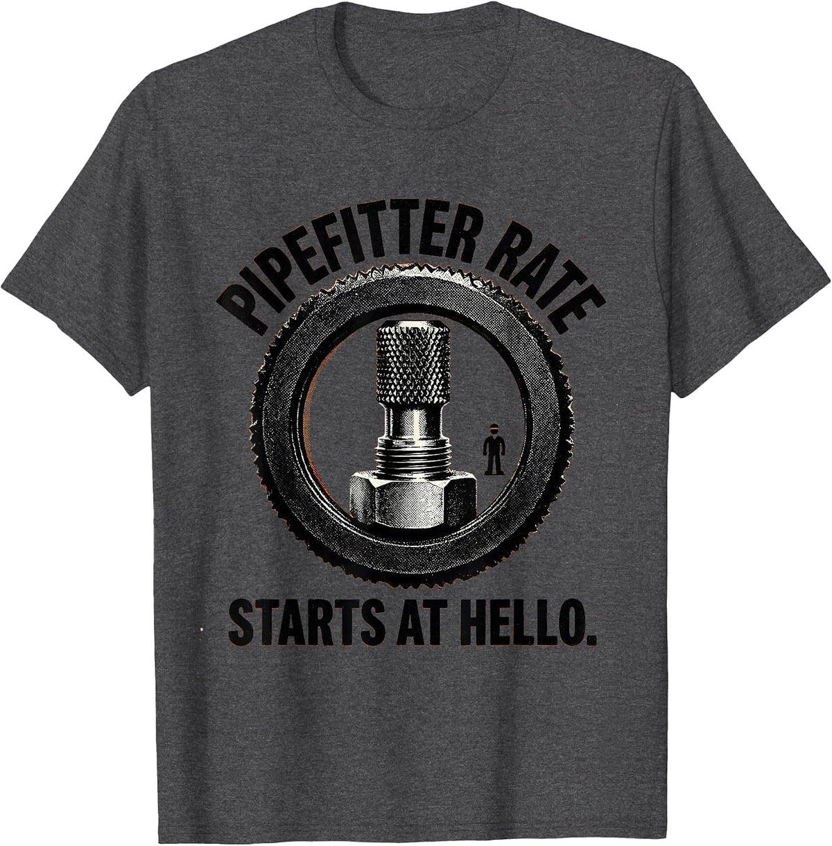 Pipefitter Rate Starts At Hello Funny Sarcastic Plumbing T-Shirt - Dark Heather Grey