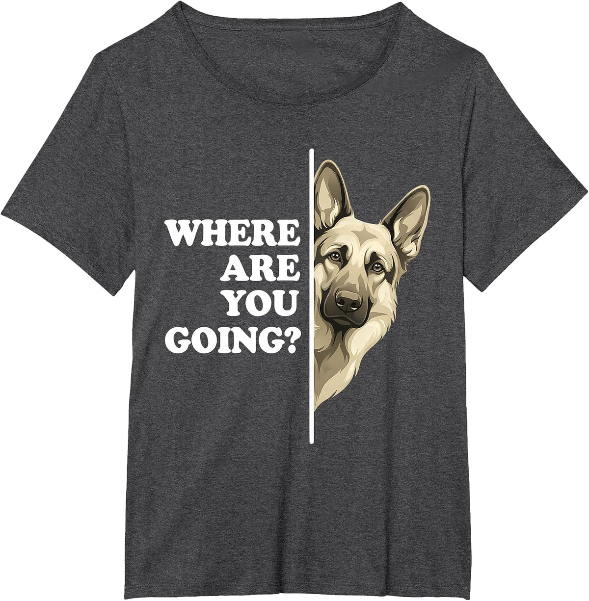 Where are You Going Funny German Shepherd Dog Lover T-Shirt - Dark Heather Grey