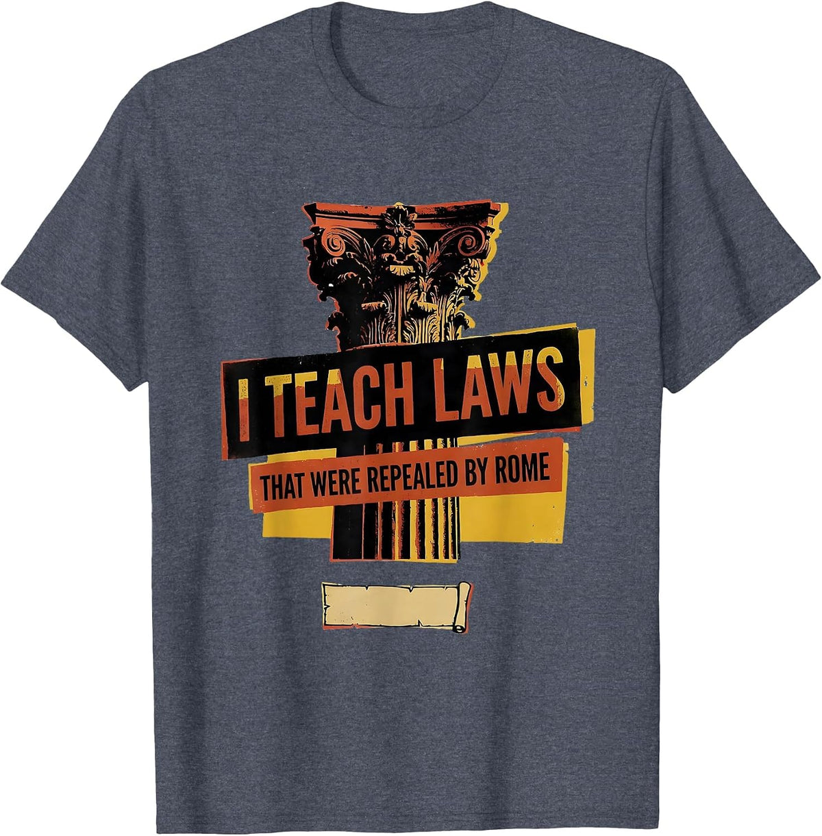 I Teach Laws That Were Repealed By Rome Funny History T-Shirt - Heather Blue