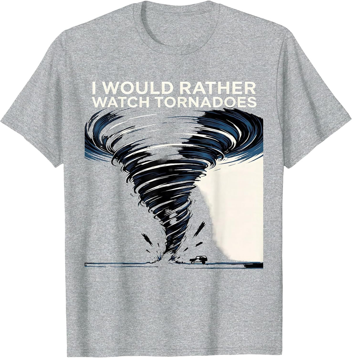 Men's I Would Rather Watch Tornadoes Funny Storm Chaser T-Shirt - Heather Grey