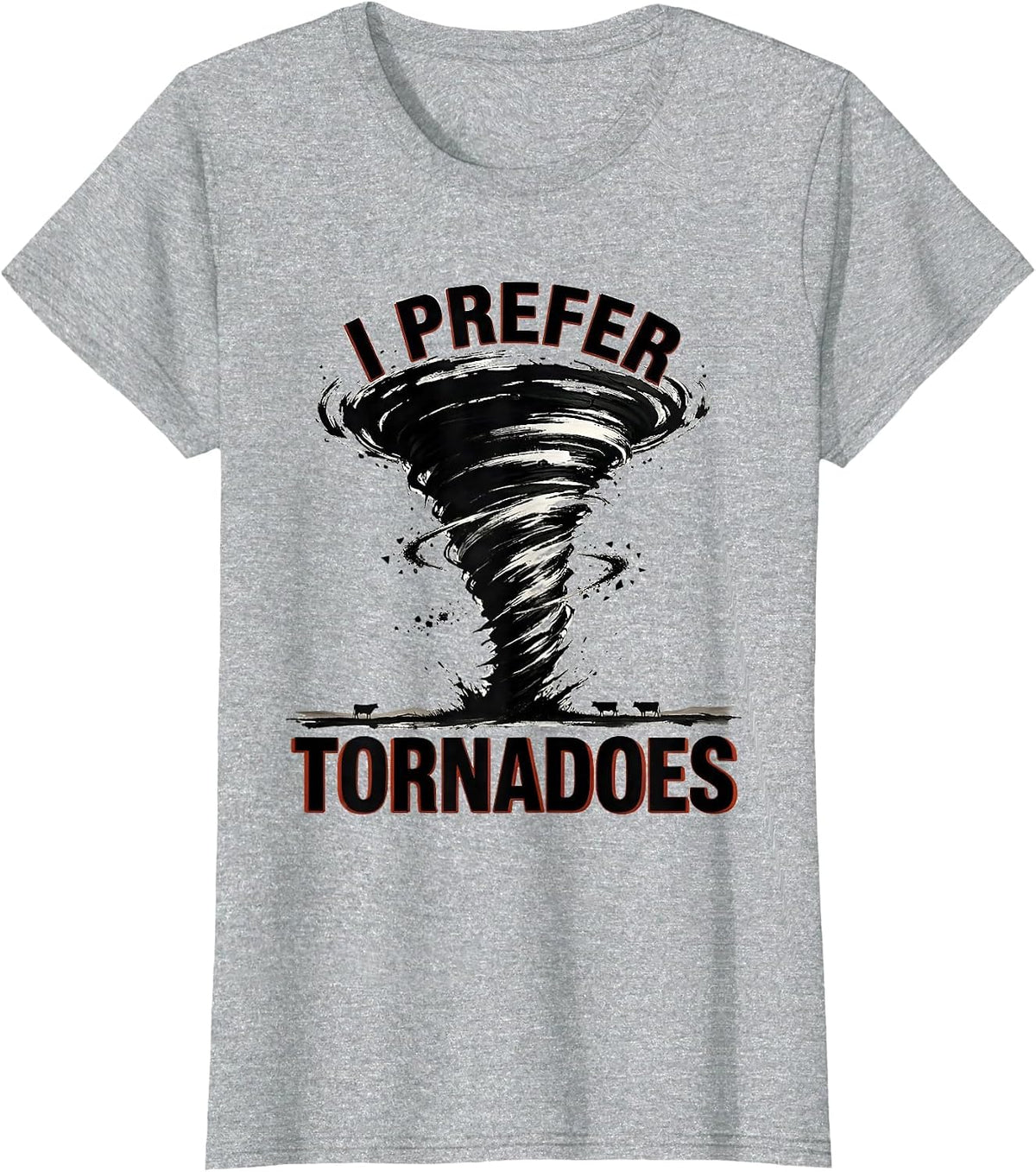I Prefer Tornadoes Funny Storm Chaser Meteorology Enthusiast T-Shirt - Heather Grey