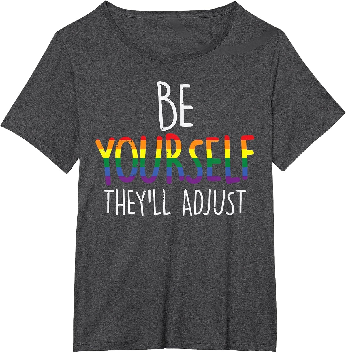 Be Yourself They'll Adjust LGBTQ Rainbow Flag Gay Pride Ally T-Shirt - Dark Heather Grey