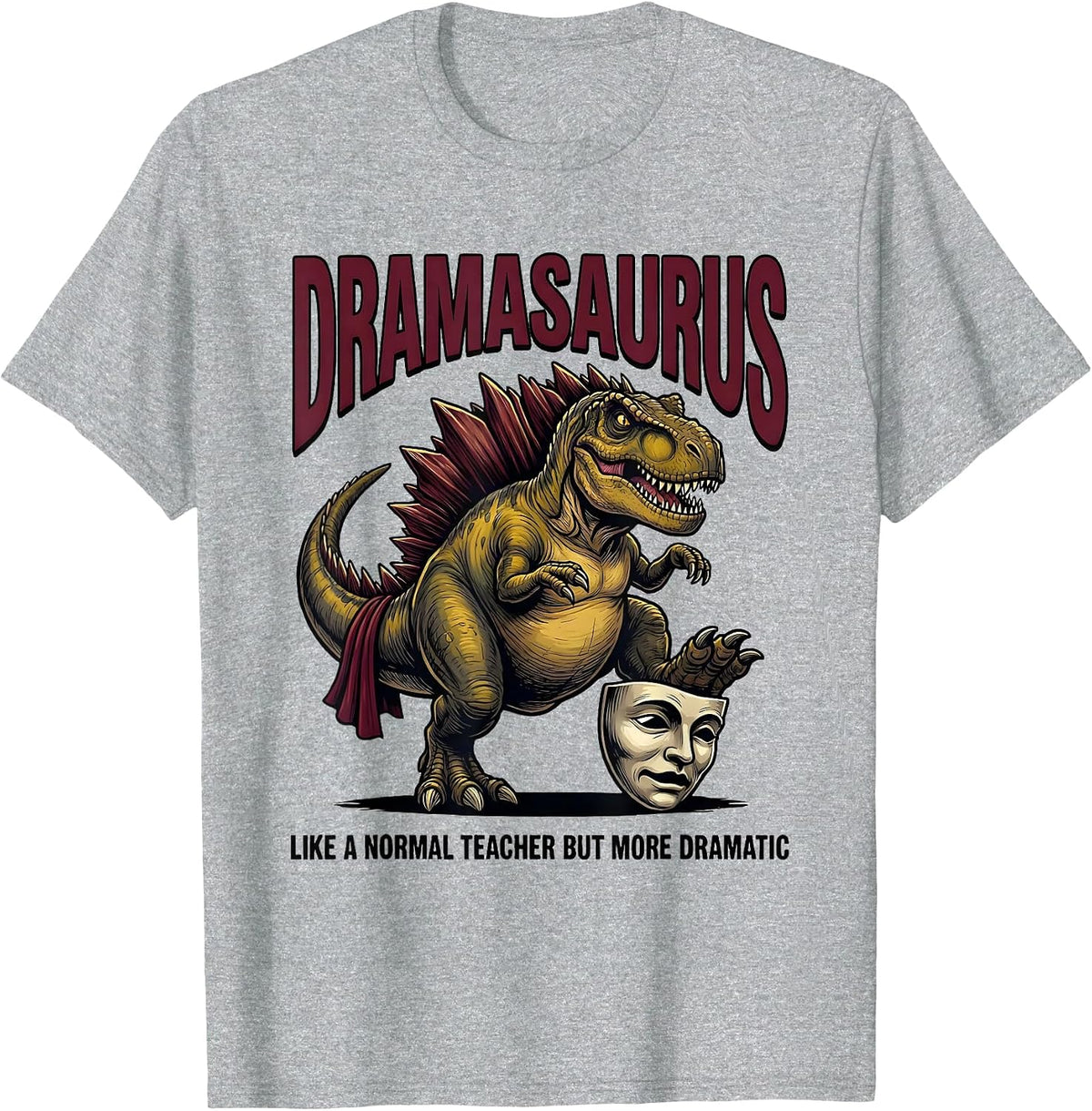 Men's Dramasaurus — Like A Normal Teacher But More Dramatic T-Shirt - Heather Grey