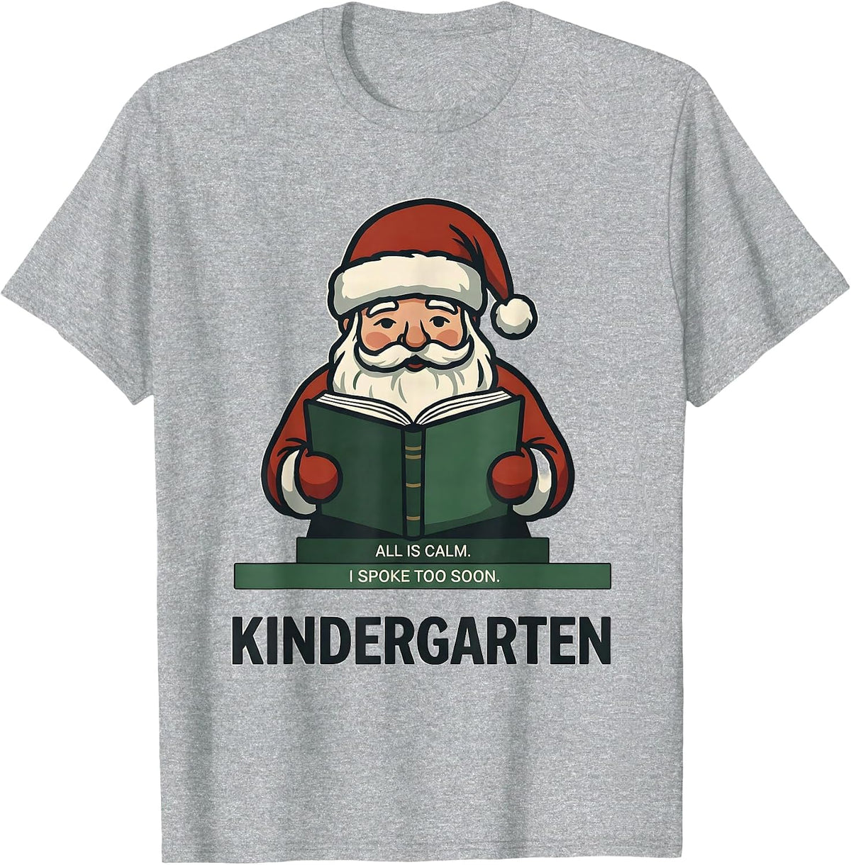 Men's All Is Calm I Spoke Too Soon Kindergarten Teacher Christmas T-Shirt - Heather Grey