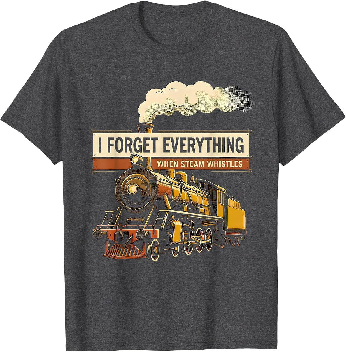 Men's I Forget Everything When Steam Whistles Train Enthusiast T-Shirt - Dark Heather Grey