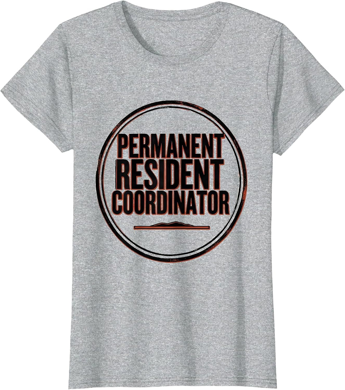 Permanent Resident Coordinator Dark Humor Sarcastic T-Shirt - Heather Grey
