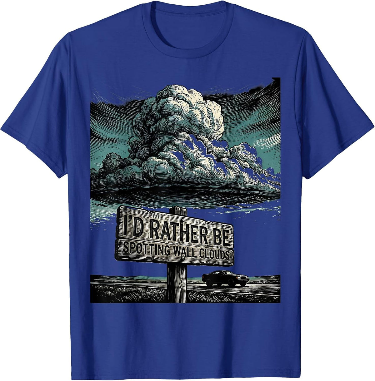 Men's I'd Rather Be Spotting Wall Clouds Funny Storm Chaser T-Shirt - Royal Blue