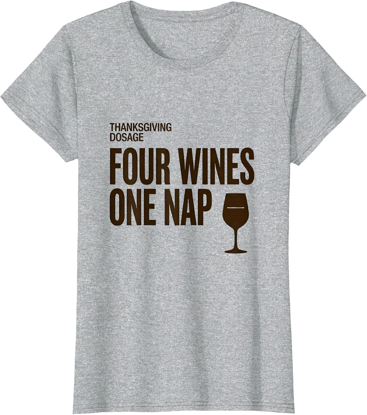 Women's Thanksgiving Dosage: Four Wines, One Nap Drinking Humor T-Shirt - Heather Grey