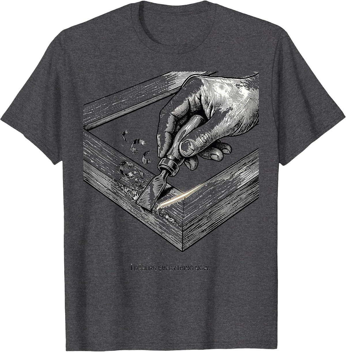 I Deburr Everything Now Funny Machinist CNC Operator Trade T-Shirt - Dark Heather Grey