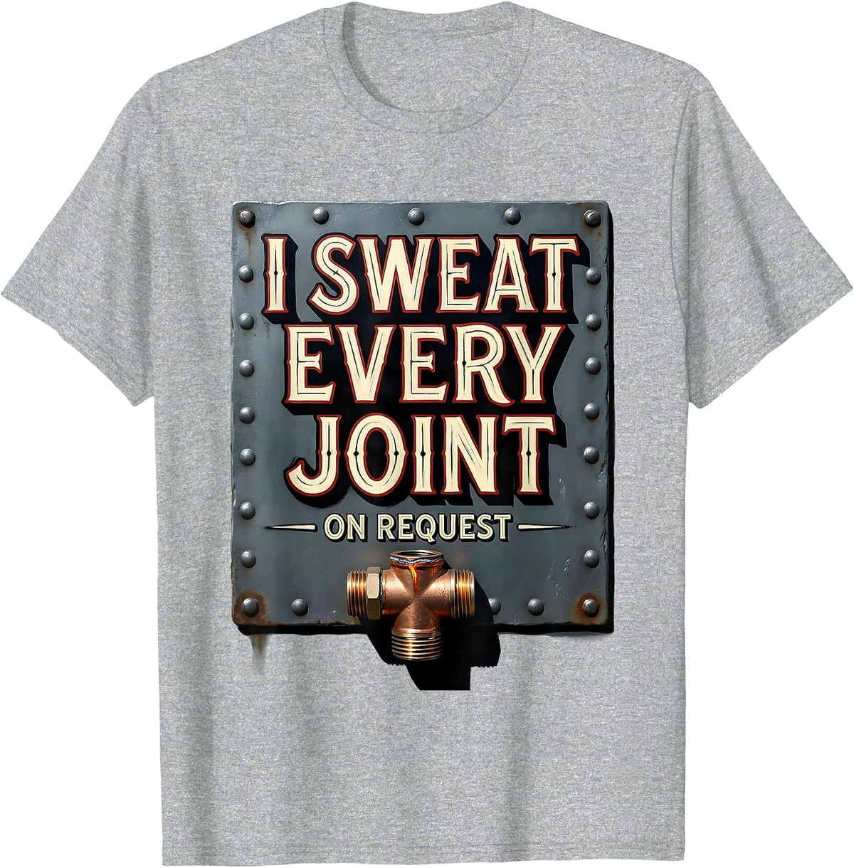 Men's I Sweat Every Joint On Request Funny Plumber Pipefitter T-Shirt - Heather Grey