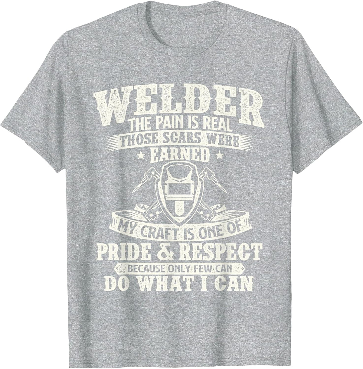 Welder The Pain is Real Those Scars were Earned - Welding T-Shirt - Heather Grey