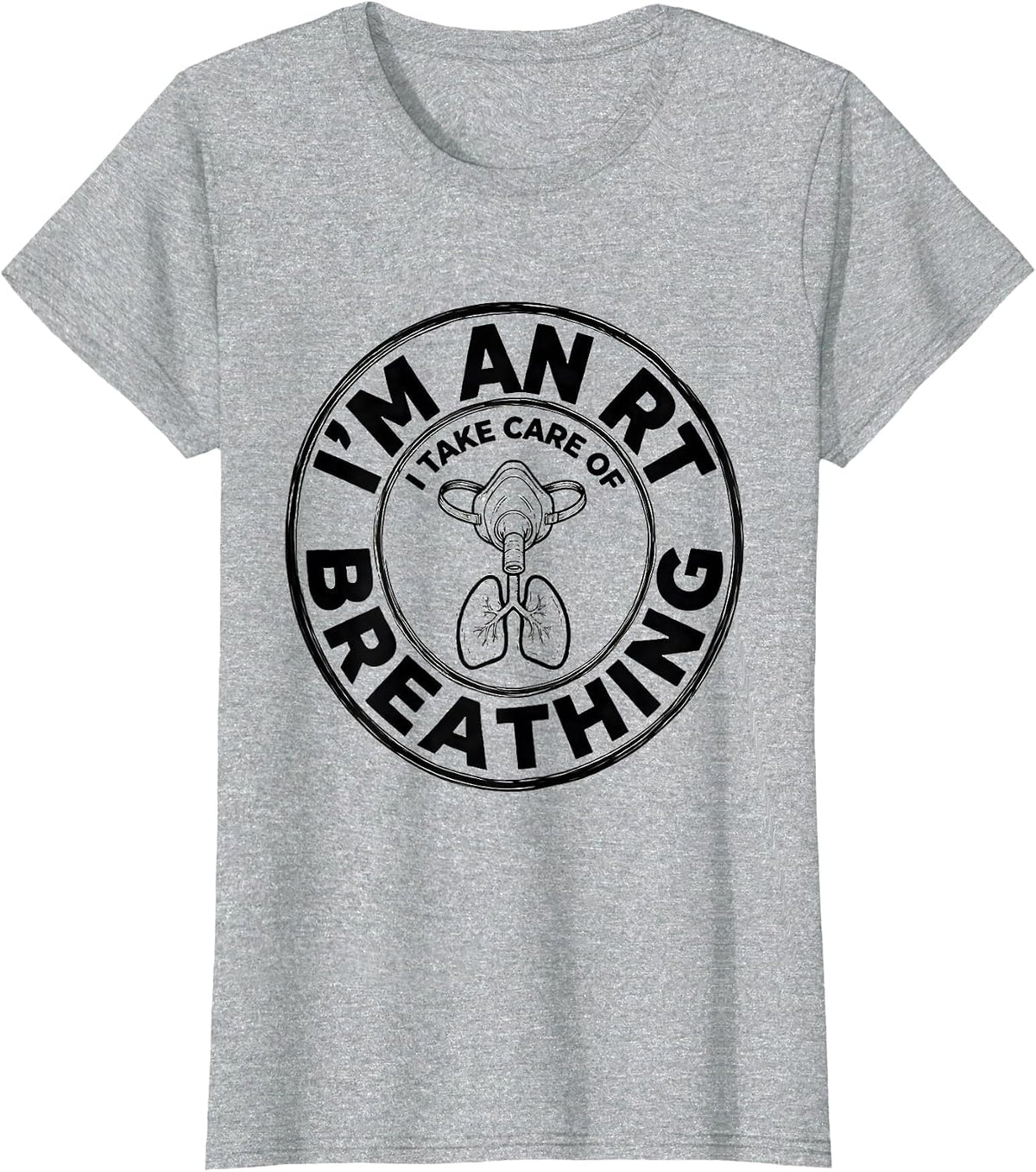 Women's I'm an RT I Take Care of Breathing Funny Respiratory T-Shirt - Heather Grey
