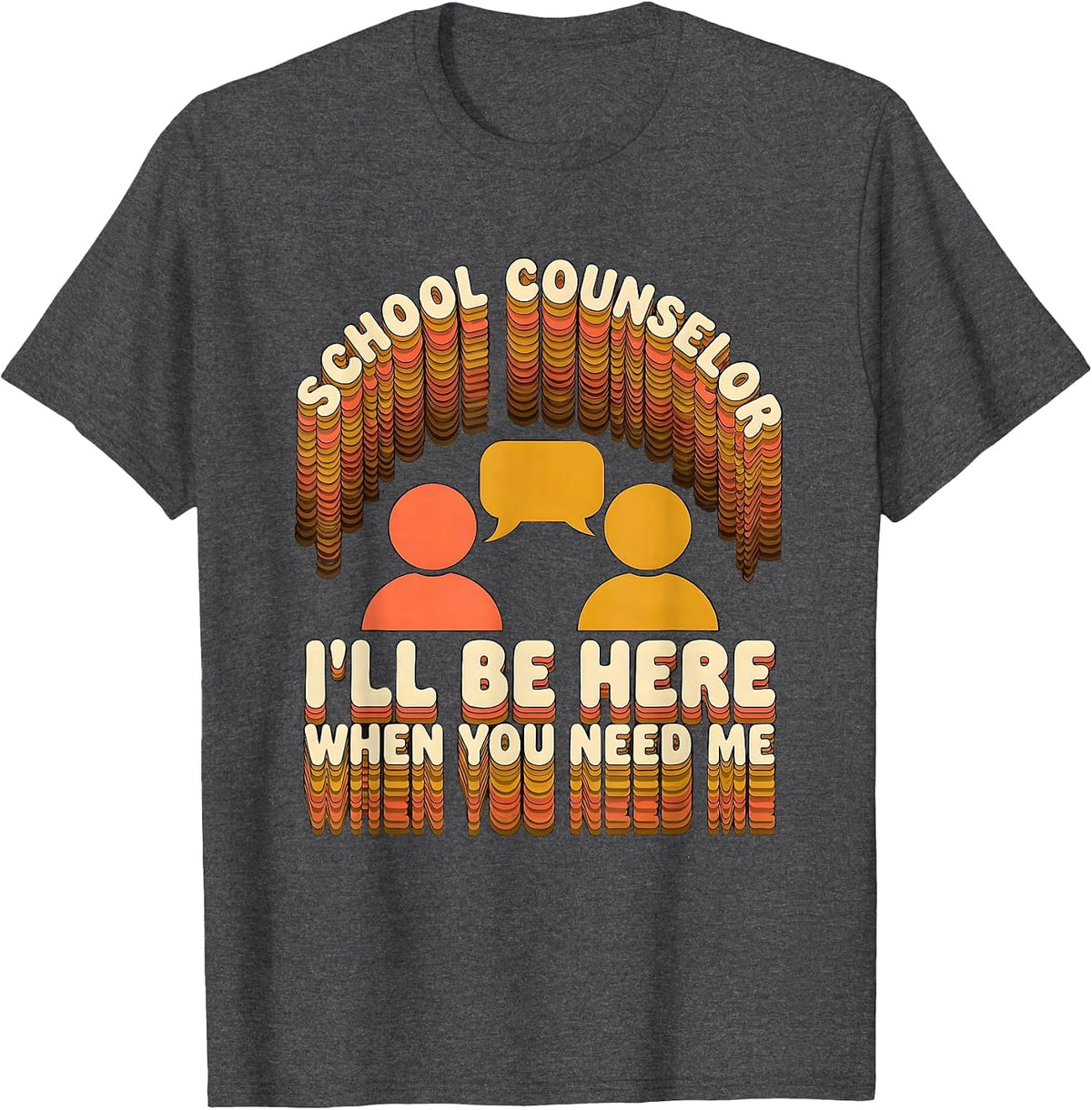 Men's School Counselor — I’ll Be Here When You Need Me Groovy T-Shirt - Dark Heather Grey