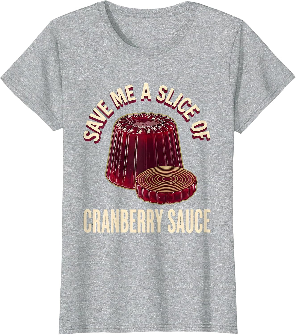 Save Me A Slice Of Cranberry Sauce Funny Thanksgiving Food T-Shirt - Heather Grey